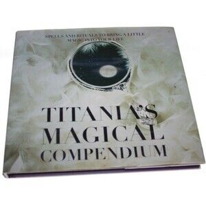 Titania's Magical Compendium : Spells and Rituals to Bring a Little Magic...VGUC